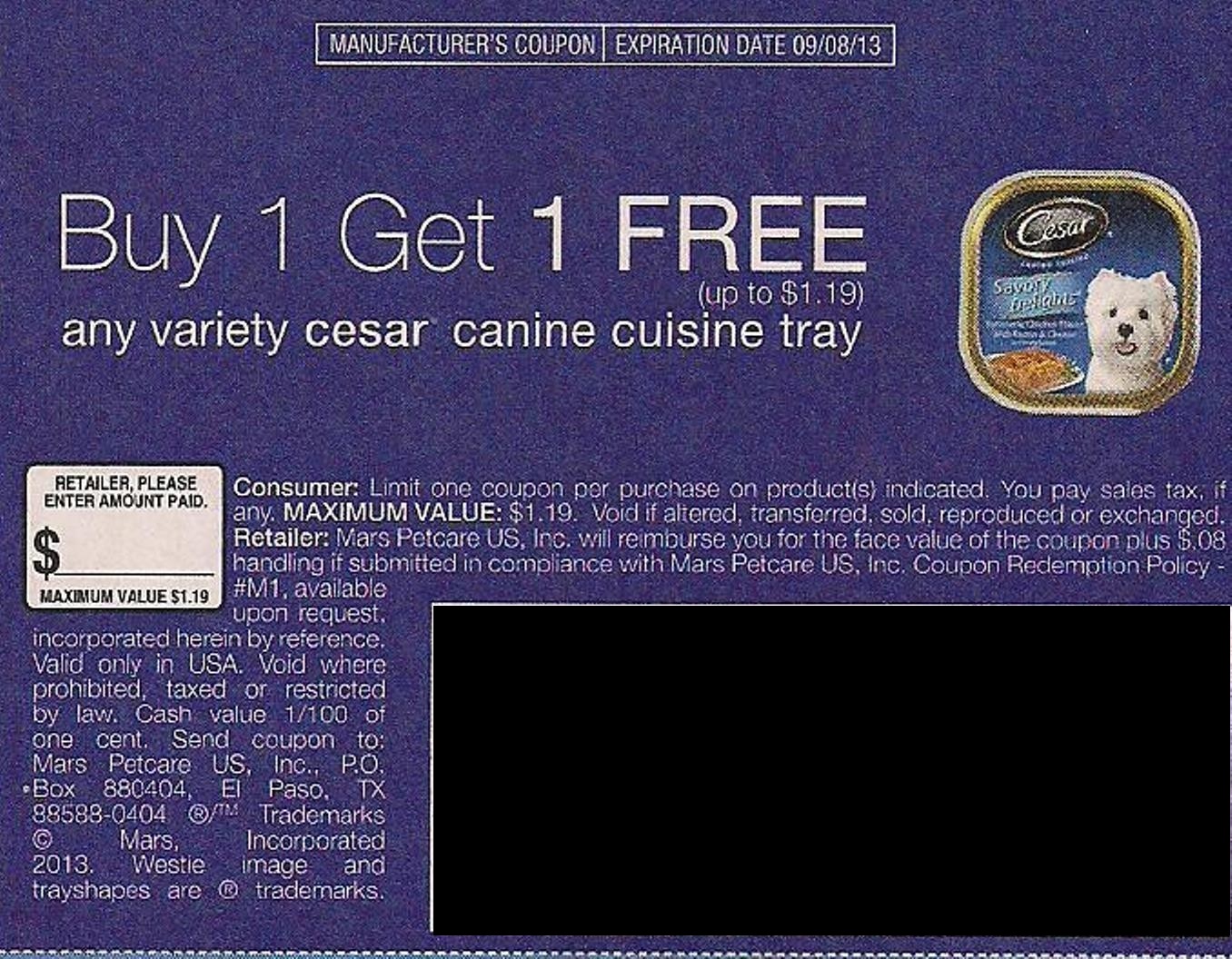 Buy 1 Get 1 FREE any variety cesar canine cuisine tray (up to $1.19) Expires 09/08/2013