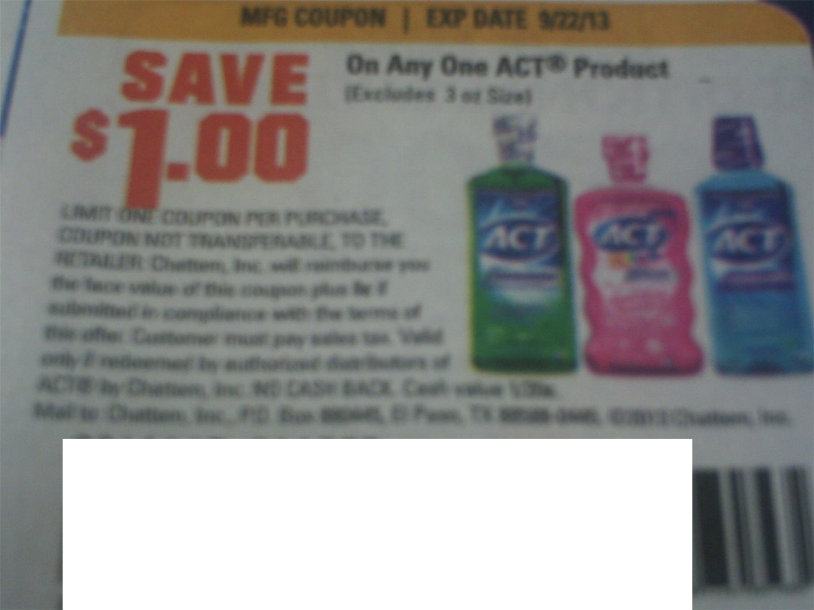 Save $1.00 on any one Act Product (Excludes 3oz size) Expires 09-22-2013