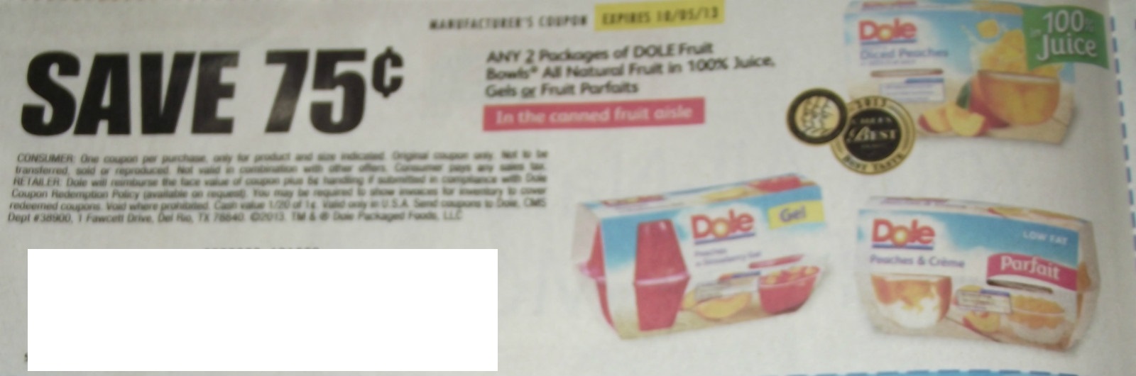 Save $0.75 any 2 packages of Dole Fruit Bowls all natural fruit in 100% juice, Gels or Fruit Parfaits Expires 10/05/2013