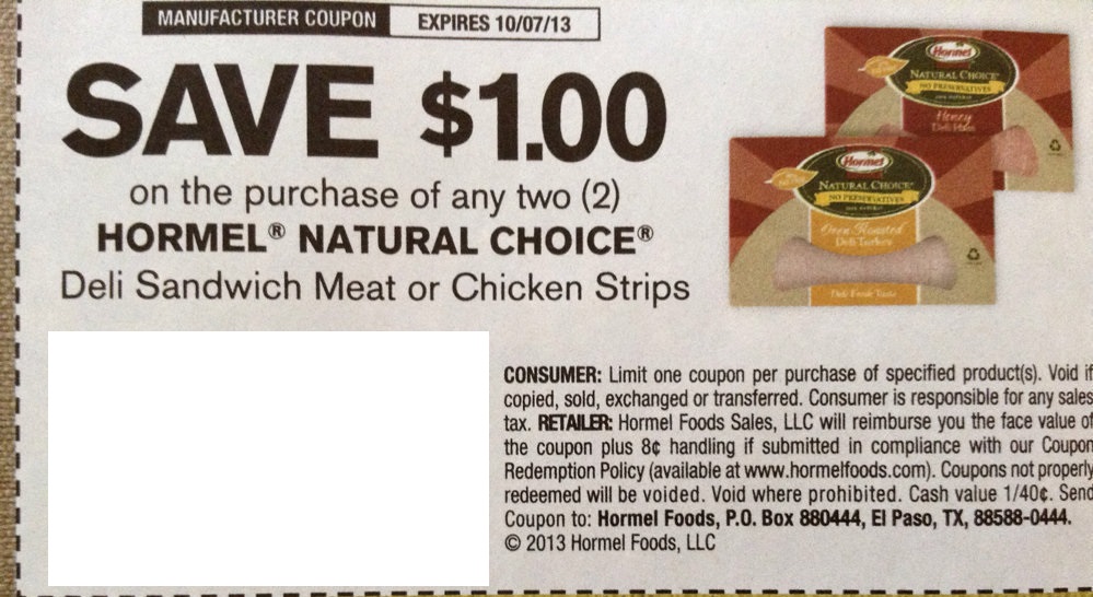 Save $1.00 on the purchase of any two (2) Hormel Natural Choice Deli Sandwich Meat or Chicken Strips Expires 10/07/2013